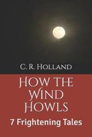 How the Wind Howls: 7 Frightening Tales 171791053X Book Cover