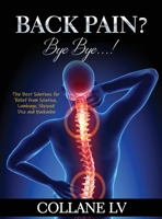 Back Pain? Bye Bye...!: The Best Solutions for Relief from Sciatica, Lumbago, Slipiped Disc and Backache 1803343087 Book Cover