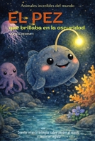 El pez que brillaba en la oscuridad: Cuento infantil bilingüe (español–inglés) sobre perder el miedo y sentirse seguro (Cuentos Para Cuidar Mi Corazón) (Spanish Edition) B0GL29FPH3 Book Cover
