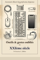 Outils et gestes oubliés du XXIème siècle: Inventaire illustré des professions disparues (French Edition) B0H15FVRJ1 Book Cover