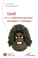 L'exil dans la littérature grecque archaïque et classique (Espaces Littéraires) (French Edition) 2343213615 Book Cover