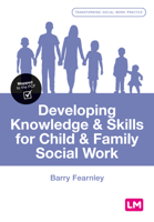 Developing Knowledge and Skills for Child and Family Social Work 1529763061 Book Cover