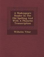 A Shakespeare Reader in the Old Spelling and with a Phonetic Transcription 1286874696 Book Cover