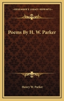 Poems By H. W. Parker 0548460167 Book Cover