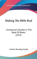Making the Bible Real. Introductory Studies in the Book of Books 1143208455 Book Cover