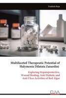 Multifaceted Therapeutic Potential of Halymenia Dilatata Zanardini: Exploring Hepatoprotective, Wound Healing, Anti Diabetic and Anti Ulcer Activities of Red Algae 9999329365 Book Cover