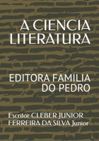 A CIENCIA LITERATURA: EDITORA FAMILIA DO PEDRO (Portuguese Edition) B0H9SYNJD4 Book Cover