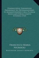 Pharmacopeae Ferrariensis Prodromus Seu Determinationes, Et Animadversiones Circa Plurium Medicamentorum Compos Sitionem (1723) 1166983528 Book Cover
