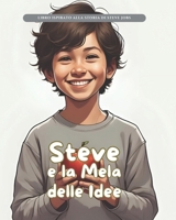 Steve e la Mela delle Idee: Storie Vere in Fiabe (Storie Vere in Fiabe - C'era una volta un'idea: Fiabe di grandi menti del mondo) (Italian Edition) B0FQ35WVQM Book Cover