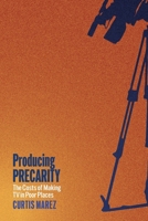 Producing Precarity: The Costs of Making TV in Poor Places (Postmillennial Pop) 1479836702 Book Cover