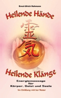 Heilende Hände - Heilende Klänge: Energiemassage für Körper, Geist und Seele 3755712369 Book Cover
