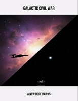 Galactic Civil War: A New Hope Dawns B0FQTJWP9Z Book Cover