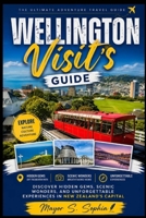 Wellington Visit’s guide: Discover Hidden Gems, Scenic Wonders, and Unforgettable Experiences in New Zealand's Capital B0HFDFRT8L Book Cover