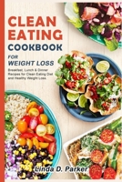 Clean Eating Cookbook For Weight Loss: 21 Day-Clean Eating Meal Plan (Breakfast, Lunch & Dinner ) with 70+ healthy and delicious Recipes. B088Y55FRK Book Cover