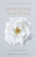 How Love Happens: Wisdom, experience and advice that will change your life forever B0F7N1FMDQ Book Cover