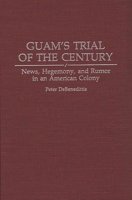 Guam's Trial of the Century: News, Hegemony and Rumor in an American Colony 0275945162 Book Cover