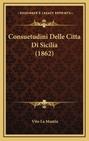 Consuetudini Delle Citta Di Sicilia (1862) 1160347077 Book Cover
