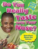 Do You Really Taste with Your Nose?: Questions about the Senses 1499431635 Book Cover