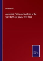 Anecdotes, Poetry and Incidents of the War: North and South 1860-1865 1432637770 Book Cover