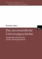 Die Unvermeidliche Universalgeschichte: Studien Uber Norbert Elias Und Das Teleologieproblem 3810028320 Book Cover