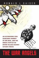 The War Angels: An Astonishing Soul Searching Journey of One Man...and the Heroic Faith of an Entire Village Against Satanic Forces 1491834919 Book Cover