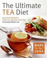The Ultimate Tea Diet: How Tea Can Boost Your Metabolism, Shrink Your Appetite, and Kick-Start Remarkable Weight Loss 0061441759 Book Cover