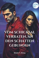 Vom Schicksal verraten, an den Schatten gebunden: Eine düstere paranormale Romanze über Liebe, Verlust und zweite Chancen (German Edition) B0DYTNY1NB Book Cover