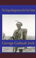 The Unique Background of the Nuer Nation 1092998853 Book Cover