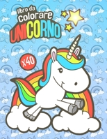 Unicorno libro da colorare: Libro da colorare per bambini di tutte le età | 40 graziosi disegni in unicorno a colori 1703903854 Book Cover