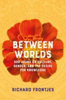 Between Worlds: Sor Juana on Culture, Gender, and the Desire for Knowledge 1895131316 Book Cover