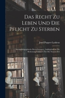 Das Recht Zu Leben Und Die Pflicht Zu Sterben: Socialphilogophische Betrachtungen; Anklüpfend an Die Bedeutung Voltaire's Für Die Neuere Zeit 1018016007 Book Cover