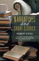 Narratives and Short Stories: Non-fiction narratives including Memoirs of author, followed by ten unique fictional stories 1452583366 Book Cover