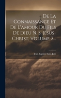 De La Connaissance Et De L'amour Du Fils De Dieu N. S. Jésus-christ, Volume 2... 1016822456 Book Cover