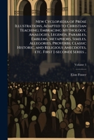 New Cyclopædia Of Prose Illustrations: Adapted To Chistian Teaching, Volume 1 1175640492 Book Cover