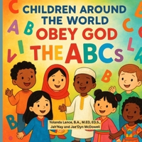Children Around the World Obey God: The ABCs 1972454188 Book Cover