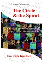 The Circle & the Spiral: A Study of Australian Aboriginal and New Zealand Maori Literature (Cross/Cultures 68) (Cross/Cultures) 9042010487 Book Cover