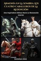 Armonía En La Sombra: Los Cuatro Caballeros De La Redención: Una Inspiradora Odisea Hacia La Renovación Interior (Spanish Edition) B0CSWS6Q2T Book Cover