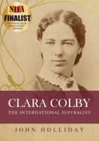 Clara Colby. The International Suffragist 0648684806 Book Cover