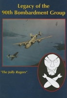 Legacy of the 90th Bombardment Group: The Jolly Rogers 1563111519 Book Cover