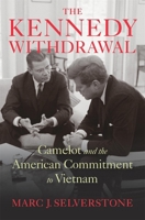 The Kennedy Withdrawal: Camelot and the American Commitment to Vietnam B0C5H9RW52 Book Cover