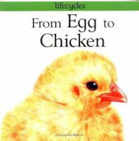 From Egg to Chicken (Lifecycles) 0531153339 Book Cover