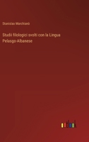 Studii filologici svolti con la Lingua Pelasgo-Albanese 3368715976 Book Cover