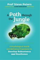 A Path through the Jungle: A Psychological Health and Wellbeing Programme to Develop Robustness and Resilience 1998991105 Book Cover