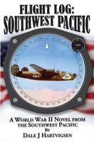 Flight Log: Southwest Pacific: A World War II Novel from the Southwest Pacific 1482649810 Book Cover