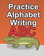 Practice Alphabet Writing: Workbook For Kids To Improve Their Alphabet Handwriting Skills B08WZH581B Book Cover