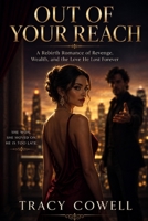 Out of Your Reach: A Rebirth Romance of Revenge, Wealth, and the Love He Lost Forever B0H185XP6R Book Cover