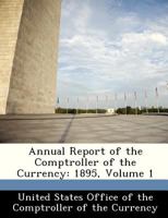 Annual Report of the Comptroller of the Currency: 1895, Volume 1 3741182427 Book Cover