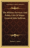 The Military Services and Public Life of Major-General John Sullivan 1017944261 Book Cover