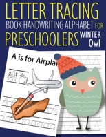 Letter Tracing Book Handwriting Alphabet for Preschoolers Winter Owl: Letter Tracing Book Practice for Kids Ages 3+ Alphabet Writing Practice Handwriting Workbook Kindergarten toddler Winter Owl 1654342521 Book Cover