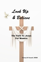 Look Up & Believe: The Path To Jesus For Women B09SBY5G42 Book Cover